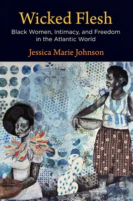 Carne malvagia: donne nere, intimità e libertà nel mondo atlantico - Wicked Flesh: Black Women, Intimacy, and Freedom in the Atlantic World