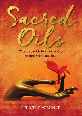 Oli sacri: Lavorare con 20 oli preziosi per guarire lo spirito e l'anima - Sacred Oils: Working with 20 Precious Oils to Heal Spirit and Soul