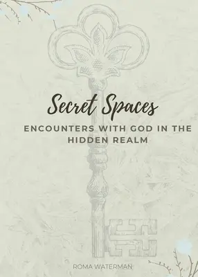 Spazi segreti - Incontri con Dio nel regno nascosto - Secret Spaces - Encounters with God in the Hidden Realm