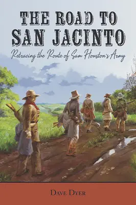La strada per San Jacinto: Ripercorrendo la rotta dell'esercito di Sam Houston - The Road to San Jacinto: Retracing the Route of Sam Houston's Army