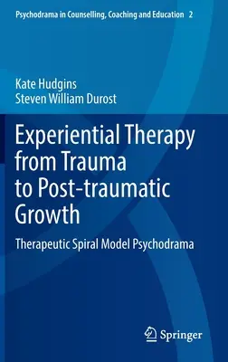 Terapia esperienziale dal trauma alla crescita post-traumatica: Il modello terapeutico a spirale dello psicodramma - Experiential Therapy from Trauma to Post-Traumatic Growth: Therapeutic Spiral Model Psychodrama