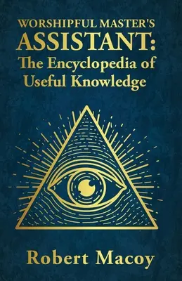 L'Assistente del Maestro Venerabile: L'Enciclopedia della Conoscenza Utile - Worshipful Master's Assistant: The Encyclopedia of Useful Knowledge