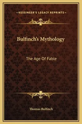 Mitologia di Bulfinch: L'età della favola - Bulfinch's Mythology: The Age Of Fable