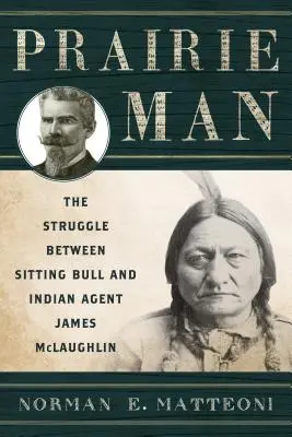 L'uomo della prateria: La lotta tra Toro Seduto e l'agente indiano James McLaughlin - Prairie Man: The Struggle between Sitting Bull and Indian Agent James McLaughlin