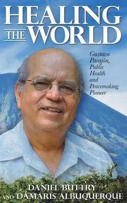 Guarire il mondo: Gustavo Parajn, pioniere della salute pubblica e della pacificazione - Healing the World: Gustavo Parajn, Public Health and Peacemaking Pioneer