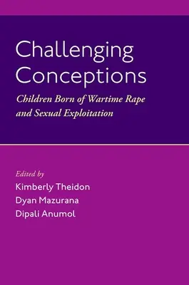 Sfidare le concezioni: I bambini nati dagli stupri e dallo sfruttamento sessuale in tempo di guerra - Challenging Conceptions: Children Born of Wartime Rape and Sexual Exploitation
