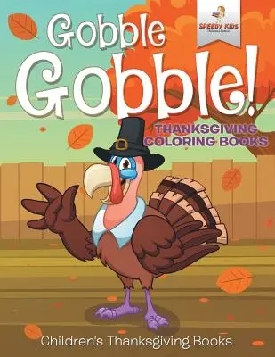 Gobble Gobble! Libri da colorare sul Ringraziamento Libri sul Ringraziamento per bambini - Gobble Gobble! Thanksgiving Coloring Books Children's Thanksgiving Books