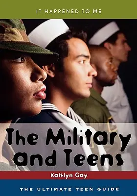 I militari e gli adolescenti: La guida definitiva per gli adolescenti - The Military and Teens: The Ultimate Teen Guide