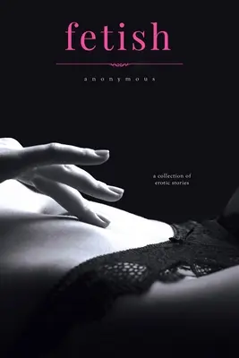 Fetish: Una raccolta di storie erotiche vittoriane - Fetish: A Collection of Victorian Erotic Stories