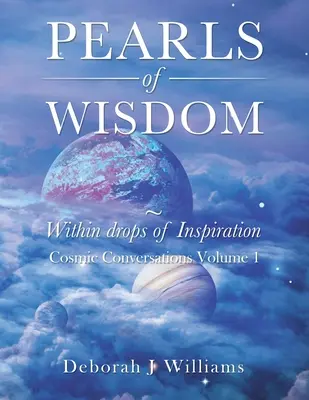 Perle di saggezza in gocce di ispirazione: Conversazioni cosmiche, volume 1 - Pearls of Wisdom Within Drops of Inspiration: Cosmic Conversations Volume 1