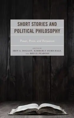 Racconti e filosofia politica: Potere, prosa e persuasione - Short Stories and Political Philosophy: Power, Prose, and Persuasion