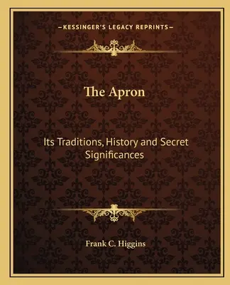 Il grembiule: Le sue tradizioni, la sua storia e i suoi significati segreti - The Apron: Its Traditions, History and Secret Significances