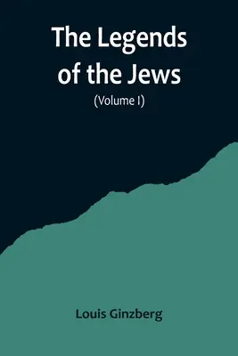 Le leggende degli ebrei (volume I) - The Legends of the Jews( Volume I)