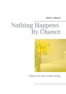 Niente accade per caso: 7 regole per vivere con successo - Nothing Happens By Chance: 7 Rules For Successful Living