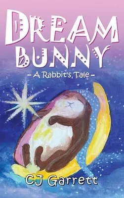 Coniglietto da sogno: Il racconto di un coniglio - Dream Bunny: A Rabbit's Tale