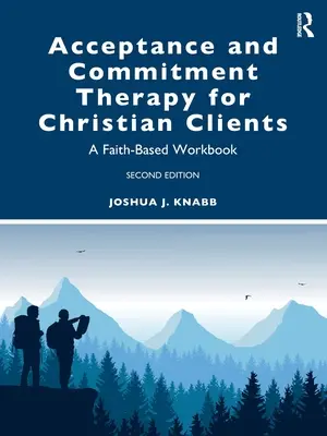 Terapia di accettazione e impegno per clienti cristiani: Un libro di lavoro basato sulla fede - Acceptance and Commitment Therapy for Christian Clients: A Faith-Based Workbook