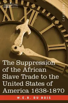 La soppressione della tratta degli schiavi africani negli Stati Uniti d'America 1638-1870 - The Suppression of the African Slave Trade to the United States of America 1638-1870