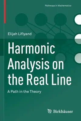Analisi armonica sulla retta reale: Un percorso nella teoria - Harmonic Analysis on the Real Line: A Path in the Theory