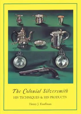 L'argentiere coloniale: le sue tecniche e i suoi prodotti - The Colonial Silversmith: His Techniques and His Products