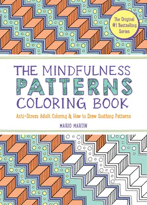 Il libro da colorare Mindfulness Patterns: Colorare per adulti anti-stress e disegnare motivi rilassanti - The Mindfulness Patterns Coloring Book: Anti-Stress Adult Coloring & How to Draw Soothing Patterns