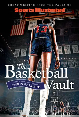 Sports Illustrated the Basketball Vault: Grandi scritti dalle pagine di Sports Illustrated - Sports Illustrated the Basketball Vault: Great Writing from the Pages of Sports Illustrated