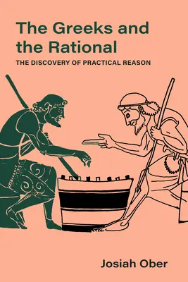 I greci e il razionale: La scoperta della ragione pratica Volume 76 - The Greeks and the Rational: The Discovery of Practical Reason Volume 76