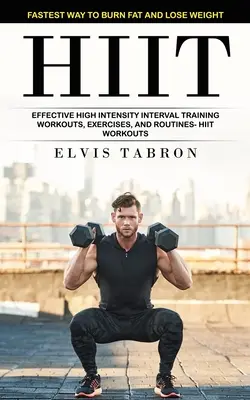 Hiit: Il modo più veloce per bruciare grassi e perdere peso (Allenamenti, esercizi e routine efficaci per l'allenamento a intervalli ad alta intensità). - Hiit: Fastest Way to Burn Fat and Lose Weight (Effective High Intensity Interval Training Workouts, Exercises, and Routines-