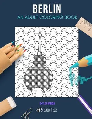 Berlino: UN LIBRO DA COLORARE PER ADULTI: Un libro da colorare su Berlino per adulti - Berlin: AN ADULT COLORING BOOK: A Berlin Coloring Book For Adults