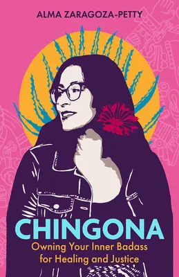 Chingona: Possedere il proprio badass interiore per la guarigione e la giustizia - Chingona: Owning Your Inner Badass for Healing and Justice