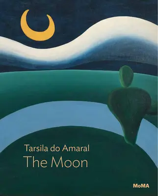 Tarsila Do Amaral: La Luna: Serie Moma One on One - Tarsila Do Amaral: The Moon: Moma One on One Series