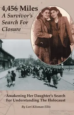 4.456 miglia: A Survivor's Search For Closure: Il risveglio della ricerca della figlia per comprendere l'Olocausto - 4,456 Miles: A Survivor's Search For Closure: Awakening Her Daughter's Search For Understanding The Holocaust