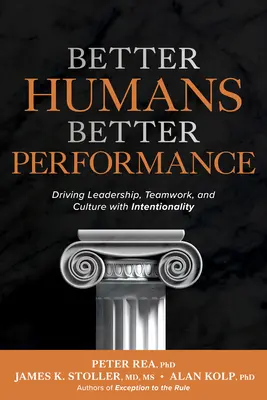 Umani migliori, prestazioni migliori: Guidare la leadership, il lavoro di squadra e la cultura con l'intenzionalità - Better Humans, Better Performance: Driving Leadership, Teamwork, and Culture with Intentionality