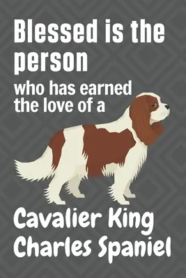 Beata la persona che si è guadagnata l'amore di un Cavalier King Charles Spaniel: Per i fan dei cani Cavalier King Charles Spaniel - Blessed is the person who has earned the love of a Cavalier King Charles Spaniel: For Cavalier King Charles Spaniel Dog Fans