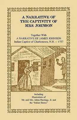Una narrazione della prigionia della signora Johnson, insieme a una narrazione di James Johnson: prigioniero indiano di Charlestown, New Hampshire - A Narrative of the Captivity of Mrs. Johnson, Together with a Narrative of James Johnson: Indian Captive of Charlestown, New Hampshire