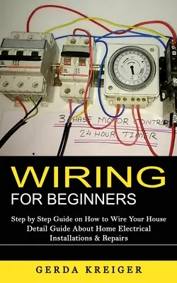 Cablaggio per principianti: Guida passo passo su come cablare la casa (Guida dettagliata su installazioni e riparazioni elettriche domestiche) - Wiring for Beginners: Step by Step Guide on How to Wire Your House (Detail Guide About Home Electrical Installations & Repairs)