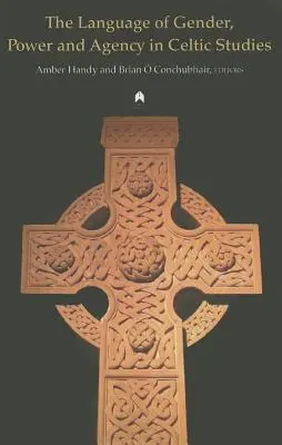 Il linguaggio del genere, del potere e dell'agenzia negli studi celtici - The Language of Gender, Power and Agency in Celtic Studies