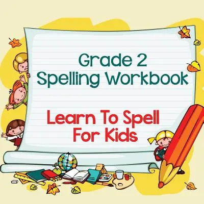 Libro di esercizi di ortografia di grado 2: Imparare l'ortografia per bambini (ortografia e vocabolario) - Grade 2 Spelling Workbook: Learn To Spell For Kids (Spelling And Vocabulary)