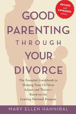 La buona genitorialità durante il divorzio: La guida essenziale per aiutare i vostri figli ad adattarsi e a prosperare, basata sul principale programma nazionale - Good Parenting Through Your Divorce: The Essential Guidebook to Helping Your Children Adjust and Thrive Based on the Leading National Program