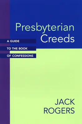 Credo presbiteriano: Guida al Libro delle Confessioni - Presbyterian Creeds: A Guide to the Book of Confessions