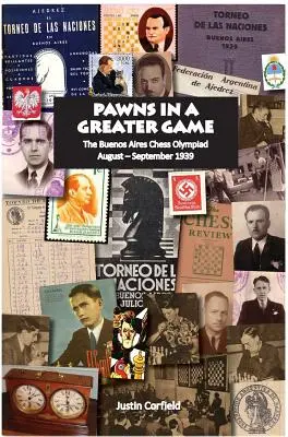 Pedine in un gioco più grande: L'Olimpiade degli scacchi di Buenos Aires, agosto-settembre 1939 - Pawns in a Greater Game: The Buenos Aires Chess Olympiad, August - September 1939