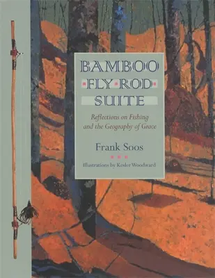 Bamboo Fly Rod Suite: Riflessioni sulla pesca e la geografia della grazia - Bamboo Fly Rod Suite: Reflections on Fishing and the Geography of Grace