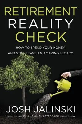 La realtà della pensione: Come spendere i propri soldi e lasciare un'eredità straordinaria - Retirement Reality Check: How to Spend Your Money and Still Leave an Amazing Legacy