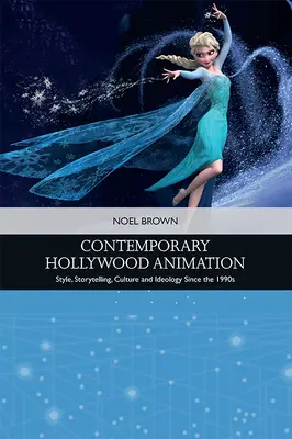 Animazione hollywoodiana contemporanea: Stile, narrazione, cultura e ideologia dagli anni '90 ad oggi - Contemporary Hollywood Animation: Style, Storytelling, Culture and Ideology Since the 1990s