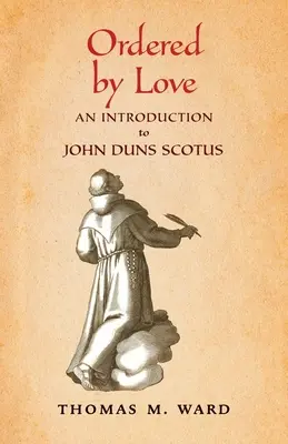 Ordinato dall'amore: Introduzione a Giovanni Duns Scoto - Ordered by Love: An Introduction to John Duns Scotus