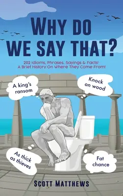 Perché diciamo così? - 202 modi di dire, frasi, detti e fatti! Una breve storia sulla loro origine! - Why do we say that? - 202 Idioms, Phrases, Sayings & Facts! A Brief History On Where They Come From!