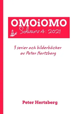 OMOiOMO Solvarv 4: raccolta di fumetti e libri illustrati realizzati da Peter Hertzberg nel 2021 - OMOiOMO Solvarv 4: samlingen av serier och illustrerade sagor gjorda av Peter Hertzberg under 2021
