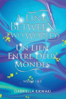 Un legame tra due mondi / Un Lien Entre Deux Mondes: Volume 1 e 2 - A Link Between Two Worlds / Un Lien Entre Deux Mondes: Volume 1 & 2
