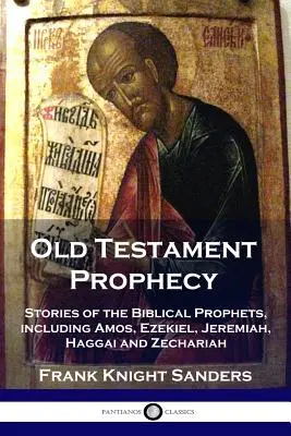 Profezia dell'Antico Testamento: Storie dei profeti biblici, tra cui Amos, Ezechiele, Geremia, Aggeo e Zaccaria - Old Testament Prophecy: Stories of the Biblical Prophets, including Amos, Ezekiel, Jeremiah, Haggai and Zechariah