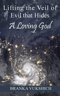 Sollevare il velo del male che nasconde un Dio amorevole - Lifting the Veil of Evil That Hides a Loving God