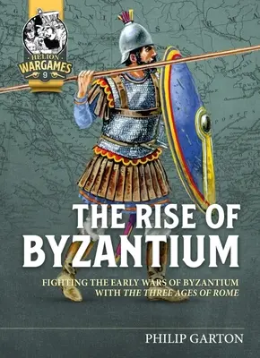 L'ascesa di Bisanzio: Combattere le prime guerre di Bisanzio con le tre età di Roma - The Rise of Byzantium: Fighting the Early Wars of Byzantium with the Three Ages of Rome
